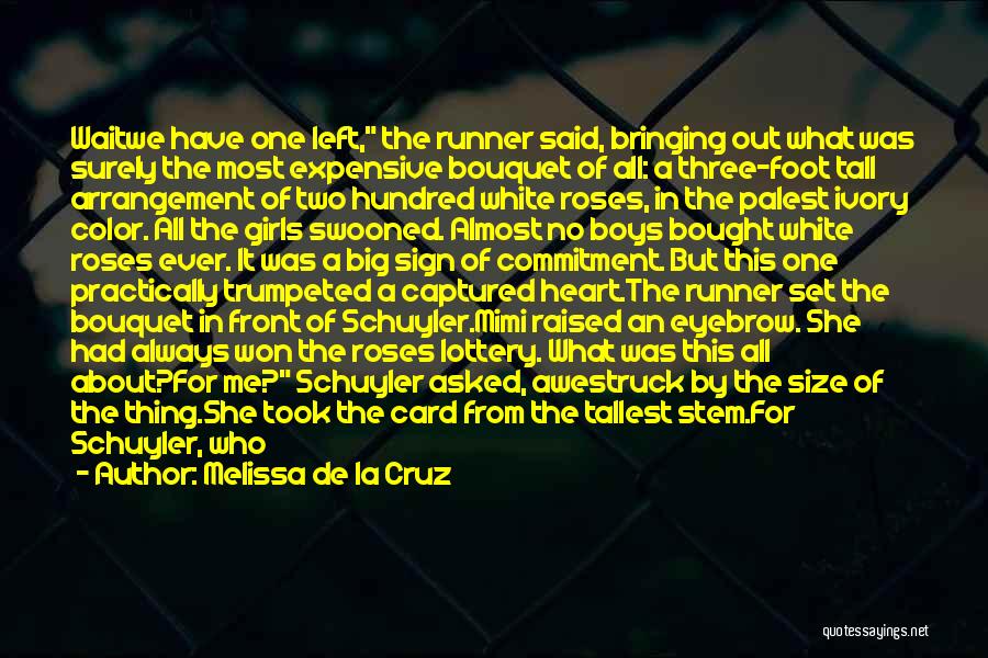 Melissa De La Cruz Quotes: Waitwe Have One Left, The Runner Said, Bringing Out What Was Surely The Most Expensive Bouquet Of All: A Three-foot