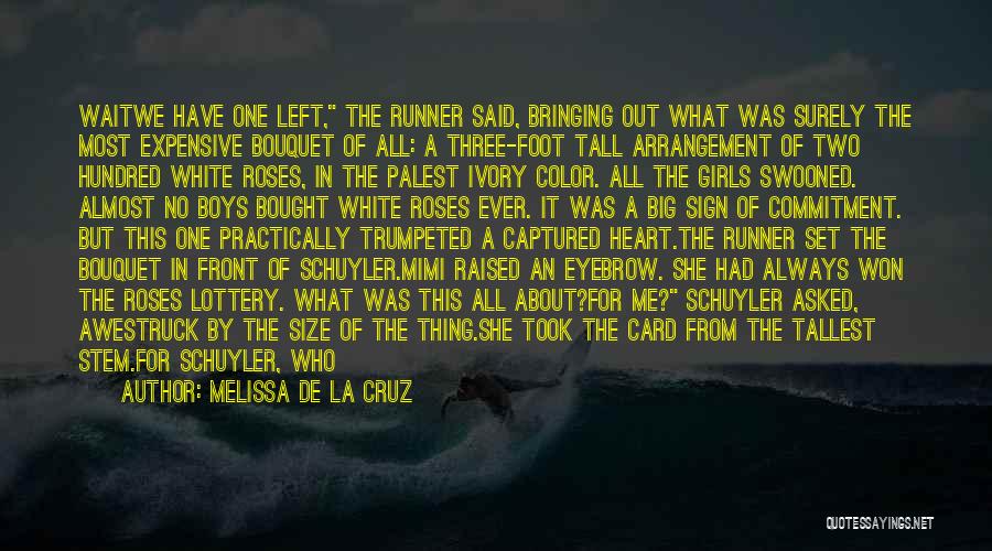 Melissa De La Cruz Quotes: Waitwe Have One Left, The Runner Said, Bringing Out What Was Surely The Most Expensive Bouquet Of All: A Three-foot