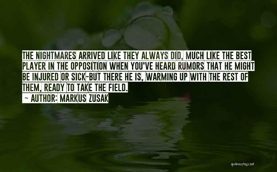 Markus Zusak Quotes: The Nightmares Arrived Like They Always Did, Much Like The Best Player In The Opposition When You've Heard Rumors That