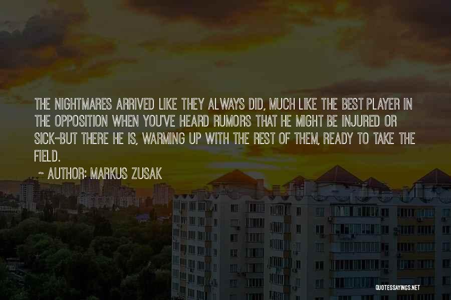 Markus Zusak Quotes: The Nightmares Arrived Like They Always Did, Much Like The Best Player In The Opposition When You've Heard Rumors That