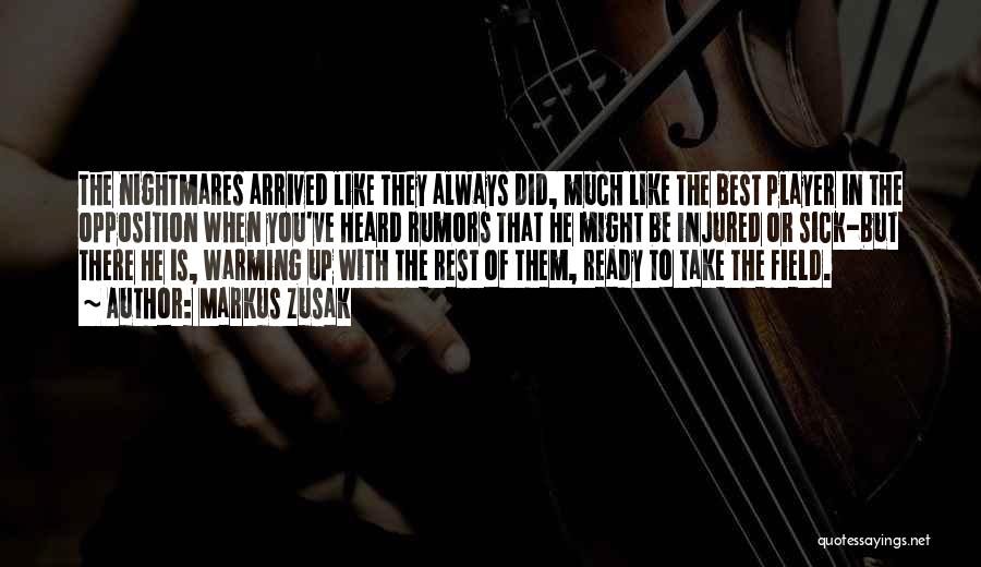 Markus Zusak Quotes: The Nightmares Arrived Like They Always Did, Much Like The Best Player In The Opposition When You've Heard Rumors That