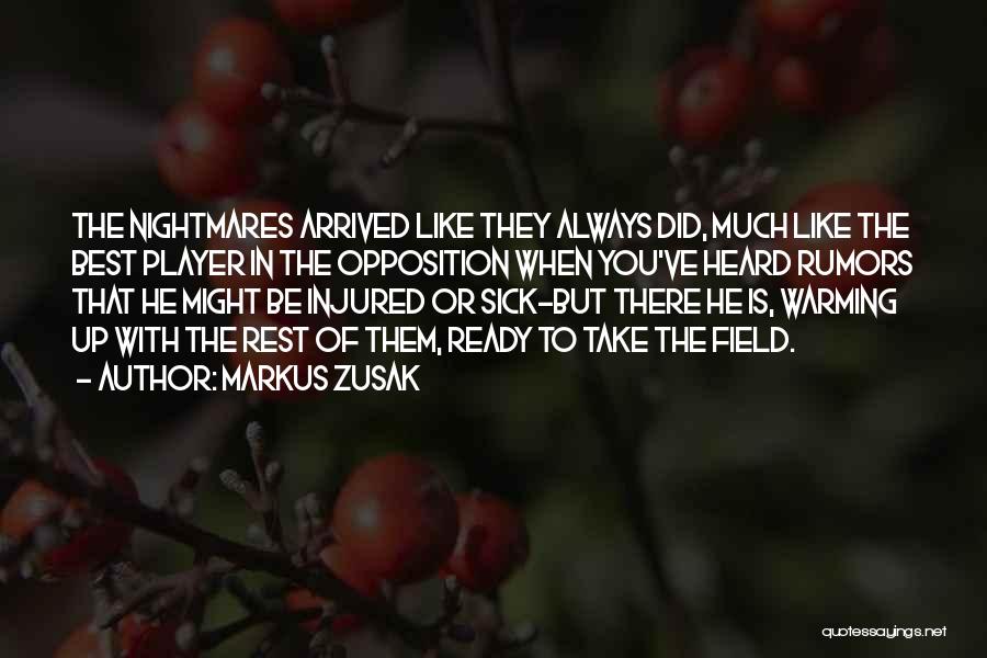 Markus Zusak Quotes: The Nightmares Arrived Like They Always Did, Much Like The Best Player In The Opposition When You've Heard Rumors That