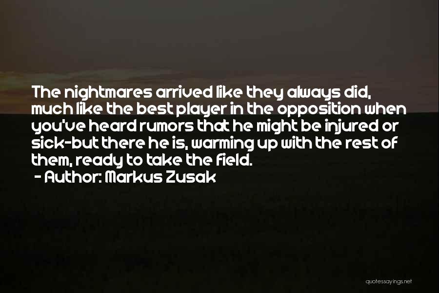 Markus Zusak Quotes: The Nightmares Arrived Like They Always Did, Much Like The Best Player In The Opposition When You've Heard Rumors That