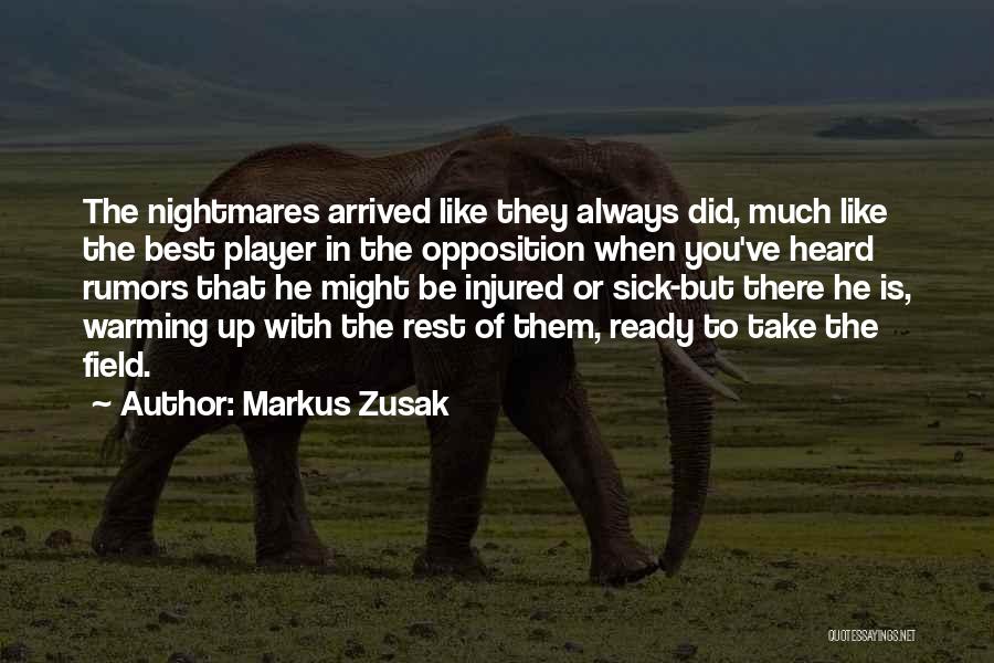 Markus Zusak Quotes: The Nightmares Arrived Like They Always Did, Much Like The Best Player In The Opposition When You've Heard Rumors That