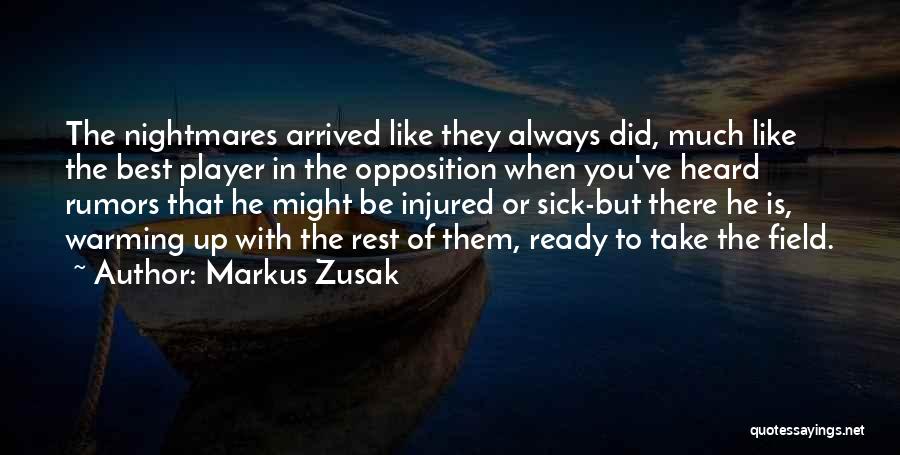 Markus Zusak Quotes: The Nightmares Arrived Like They Always Did, Much Like The Best Player In The Opposition When You've Heard Rumors That