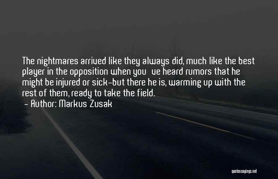 Markus Zusak Quotes: The Nightmares Arrived Like They Always Did, Much Like The Best Player In The Opposition When You've Heard Rumors That