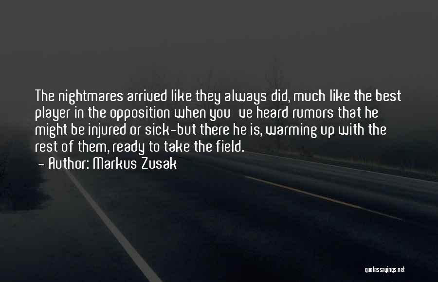 Markus Zusak Quotes: The Nightmares Arrived Like They Always Did, Much Like The Best Player In The Opposition When You've Heard Rumors That