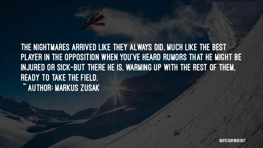 Markus Zusak Quotes: The Nightmares Arrived Like They Always Did, Much Like The Best Player In The Opposition When You've Heard Rumors That