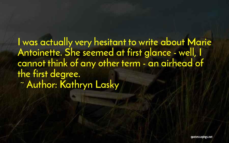 Kathryn Lasky Quotes: I Was Actually Very Hesitant To Write About Marie Antoinette. She Seemed At First Glance - Well, I Cannot Think