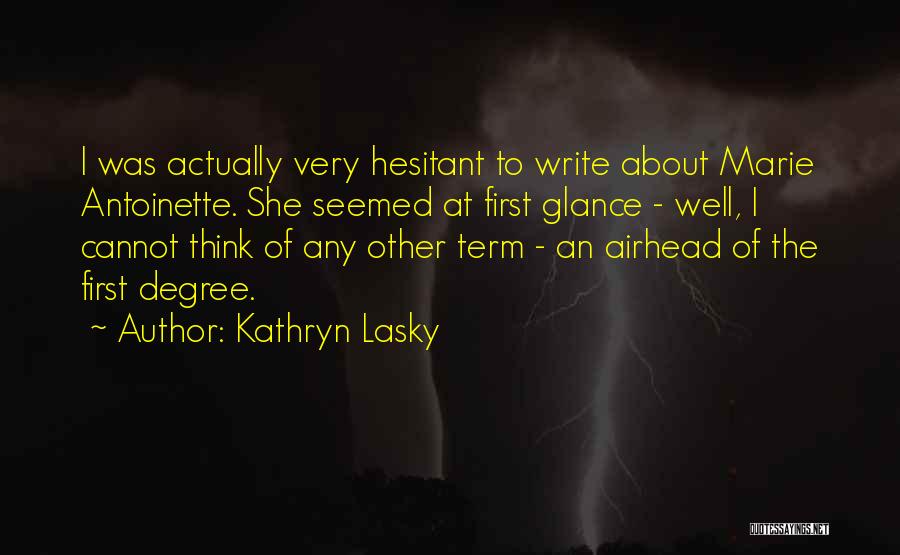 Kathryn Lasky Quotes: I Was Actually Very Hesitant To Write About Marie Antoinette. She Seemed At First Glance - Well, I Cannot Think