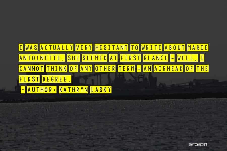 Kathryn Lasky Quotes: I Was Actually Very Hesitant To Write About Marie Antoinette. She Seemed At First Glance - Well, I Cannot Think