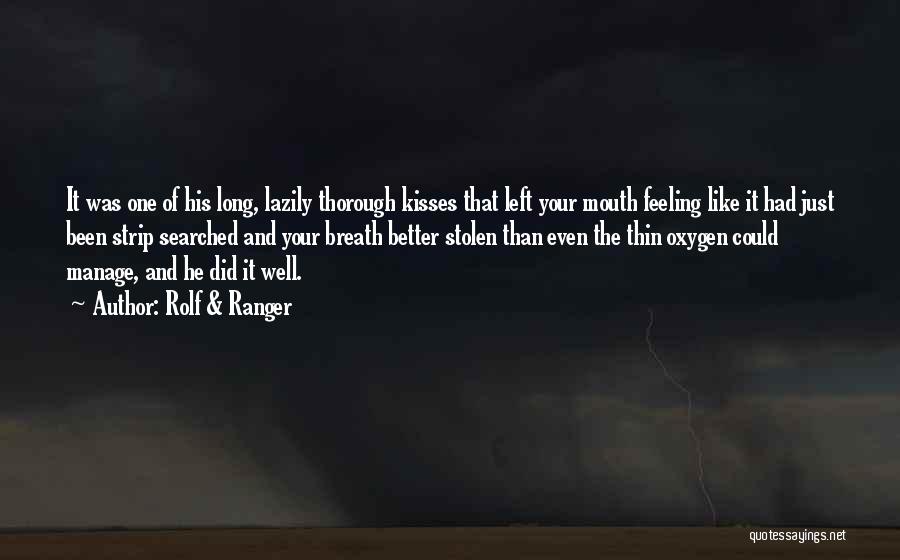 Rolf & Ranger Quotes: It Was One Of His Long, Lazily Thorough Kisses That Left Your Mouth Feeling Like It Had Just Been Strip