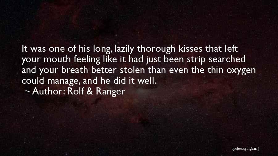 Rolf & Ranger Quotes: It Was One Of His Long, Lazily Thorough Kisses That Left Your Mouth Feeling Like It Had Just Been Strip