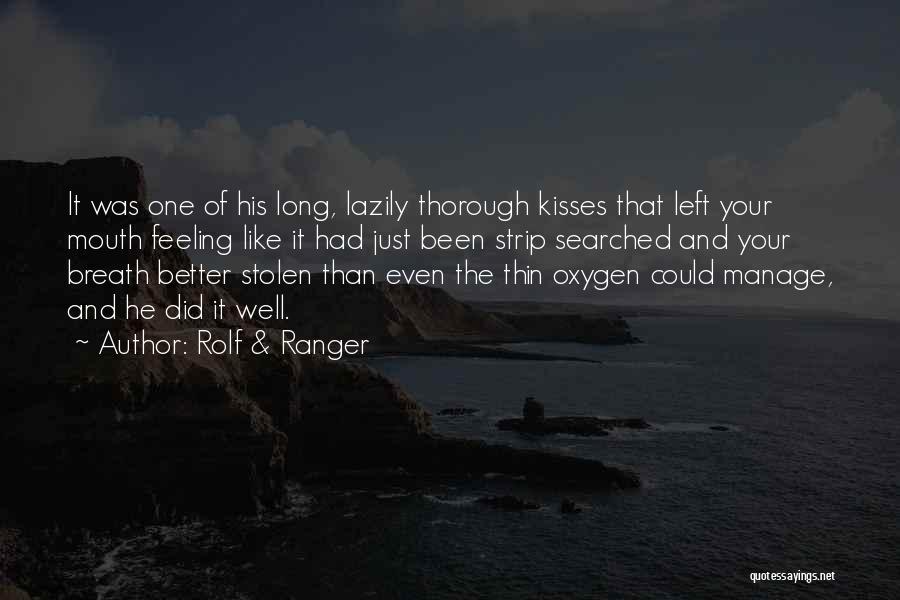 Rolf & Ranger Quotes: It Was One Of His Long, Lazily Thorough Kisses That Left Your Mouth Feeling Like It Had Just Been Strip