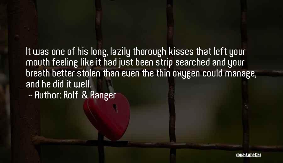 Rolf & Ranger Quotes: It Was One Of His Long, Lazily Thorough Kisses That Left Your Mouth Feeling Like It Had Just Been Strip