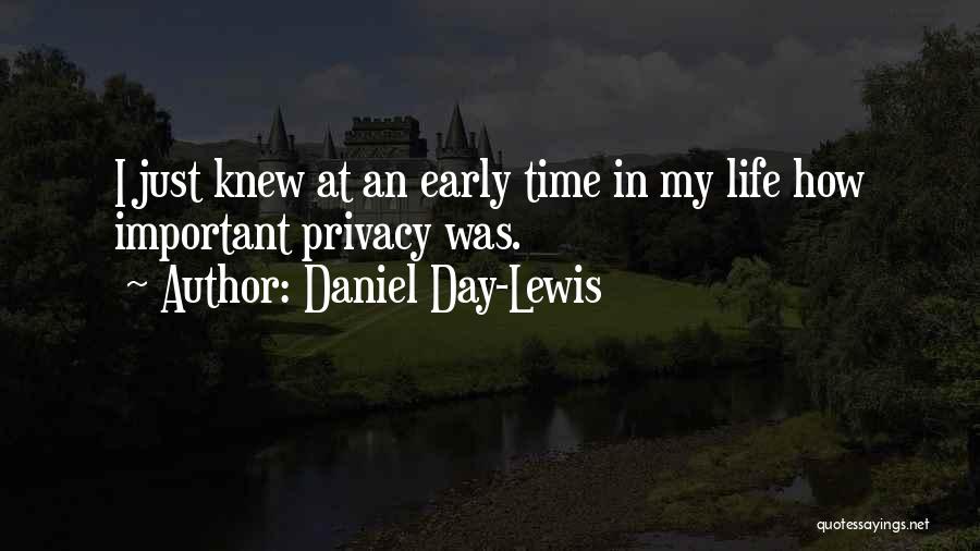 Daniel Day-Lewis Quotes: I Just Knew At An Early Time In My Life How Important Privacy Was.