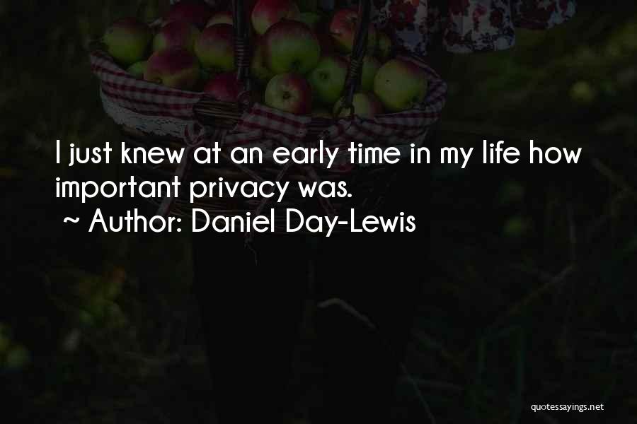 Daniel Day-Lewis Quotes: I Just Knew At An Early Time In My Life How Important Privacy Was.