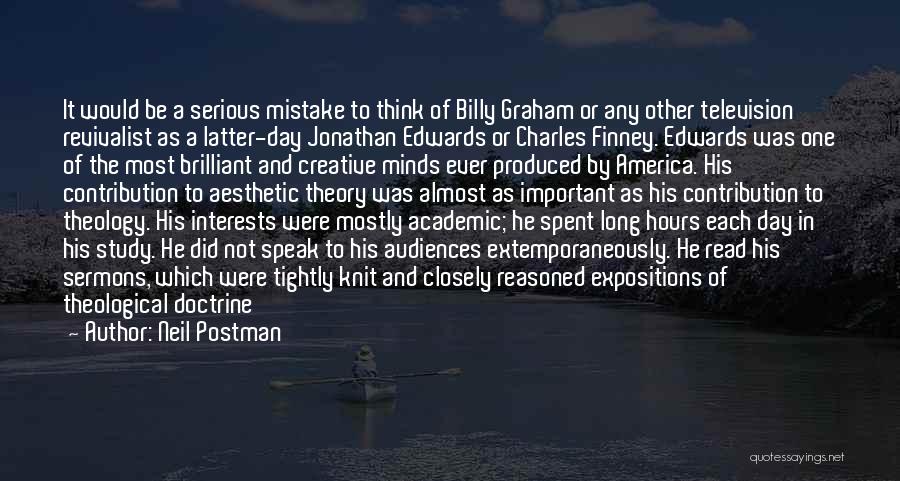 Neil Postman Quotes: It Would Be A Serious Mistake To Think Of Billy Graham Or Any Other Television Revivalist As A Latter-day Jonathan