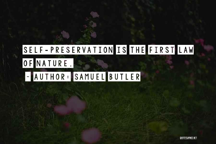 Samuel Butler Quotes: Self-preservation Is The First Law Of Nature.