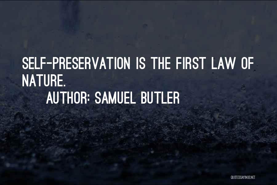 Samuel Butler Quotes: Self-preservation Is The First Law Of Nature.