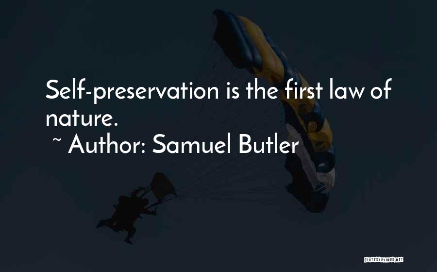 Samuel Butler Quotes: Self-preservation Is The First Law Of Nature.