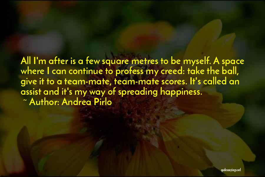 Andrea Pirlo Quotes: All I'm After Is A Few Square Metres To Be Myself. A Space Where I Can Continue To Profess My
