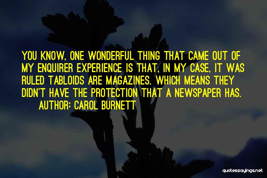 Carol Burnett Quotes: You Know, One Wonderful Thing That Came Out Of My Enquirer Experience Is That, In My Case, It Was Ruled