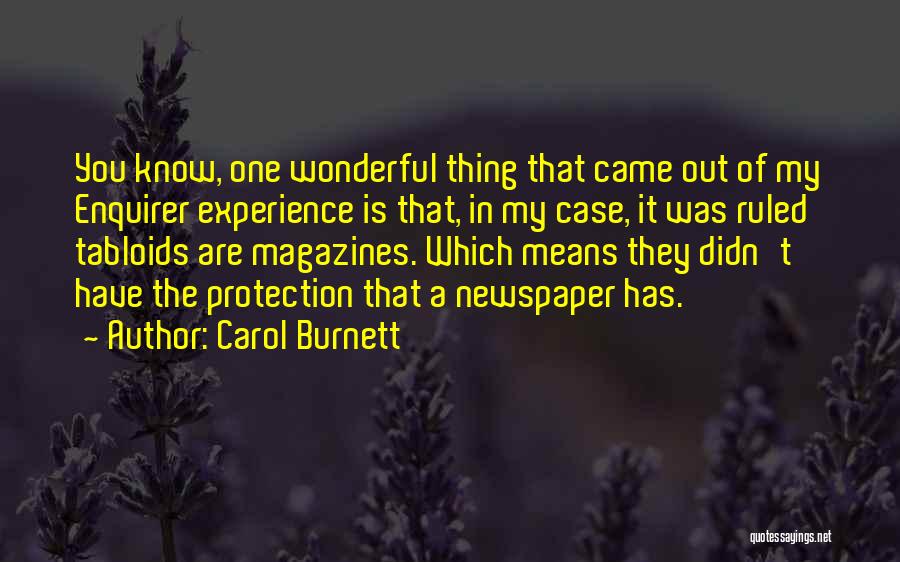 Carol Burnett Quotes: You Know, One Wonderful Thing That Came Out Of My Enquirer Experience Is That, In My Case, It Was Ruled