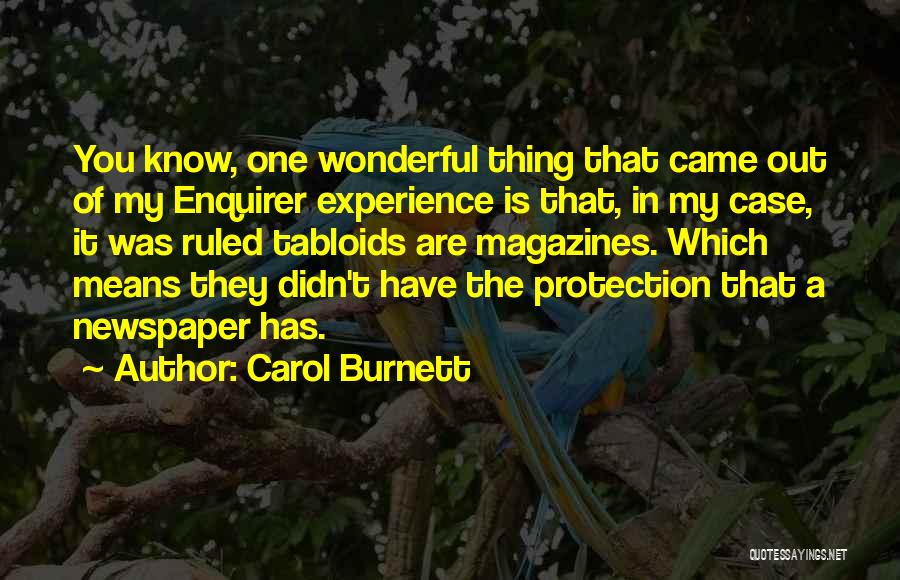 Carol Burnett Quotes: You Know, One Wonderful Thing That Came Out Of My Enquirer Experience Is That, In My Case, It Was Ruled