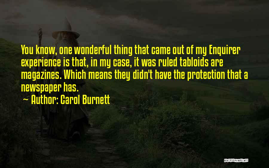 Carol Burnett Quotes: You Know, One Wonderful Thing That Came Out Of My Enquirer Experience Is That, In My Case, It Was Ruled