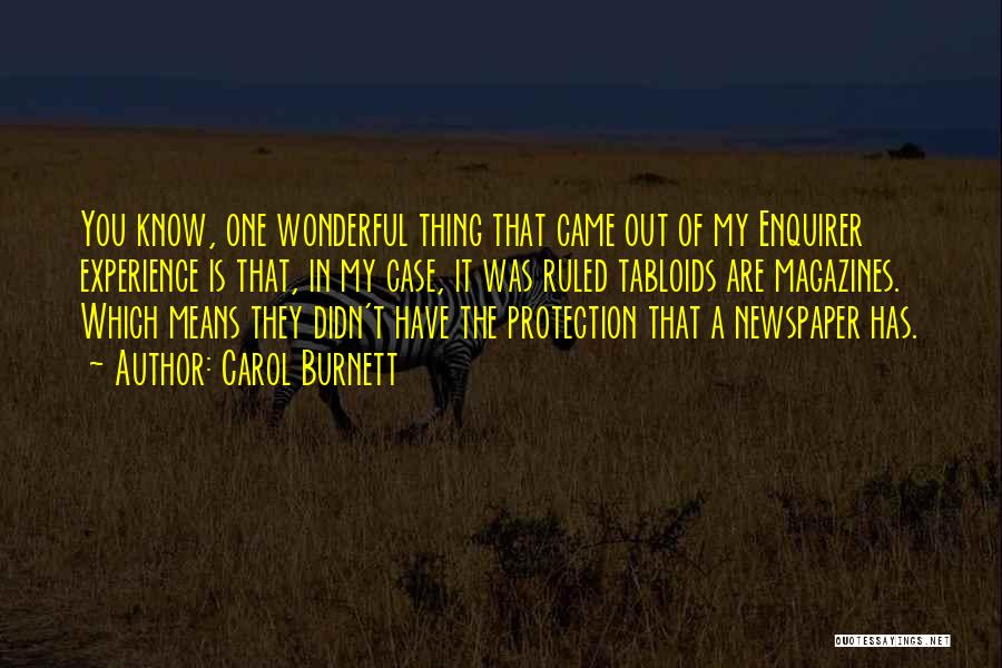 Carol Burnett Quotes: You Know, One Wonderful Thing That Came Out Of My Enquirer Experience Is That, In My Case, It Was Ruled