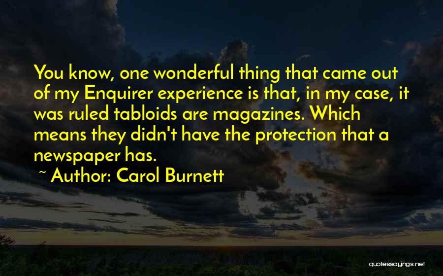 Carol Burnett Quotes: You Know, One Wonderful Thing That Came Out Of My Enquirer Experience Is That, In My Case, It Was Ruled