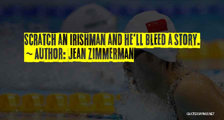 Jean Zimmerman Quotes: Scratch An Irishman And He'll Bleed A Story.