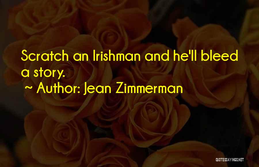 Jean Zimmerman Quotes: Scratch An Irishman And He'll Bleed A Story.