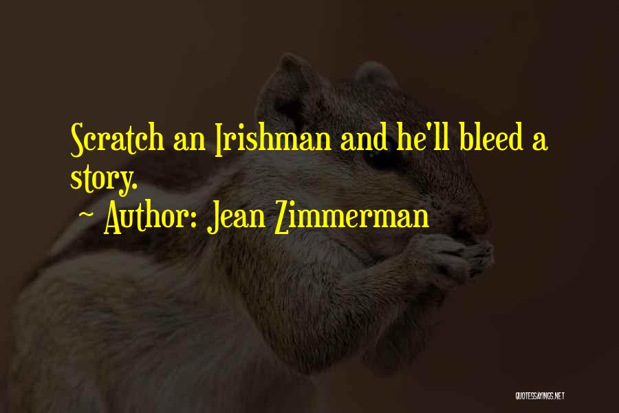 Jean Zimmerman Quotes: Scratch An Irishman And He'll Bleed A Story.