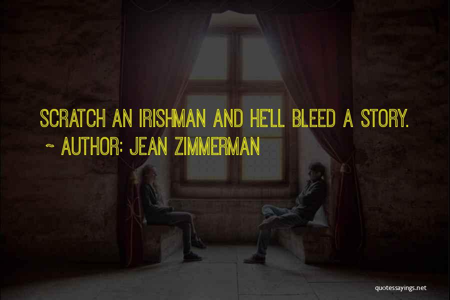 Jean Zimmerman Quotes: Scratch An Irishman And He'll Bleed A Story.