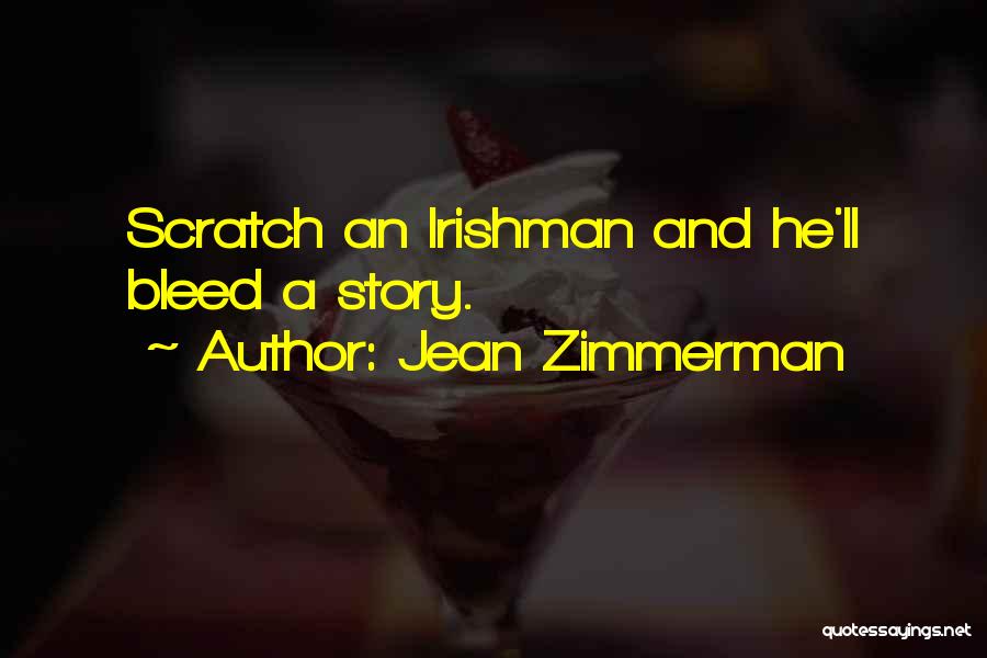 Jean Zimmerman Quotes: Scratch An Irishman And He'll Bleed A Story.