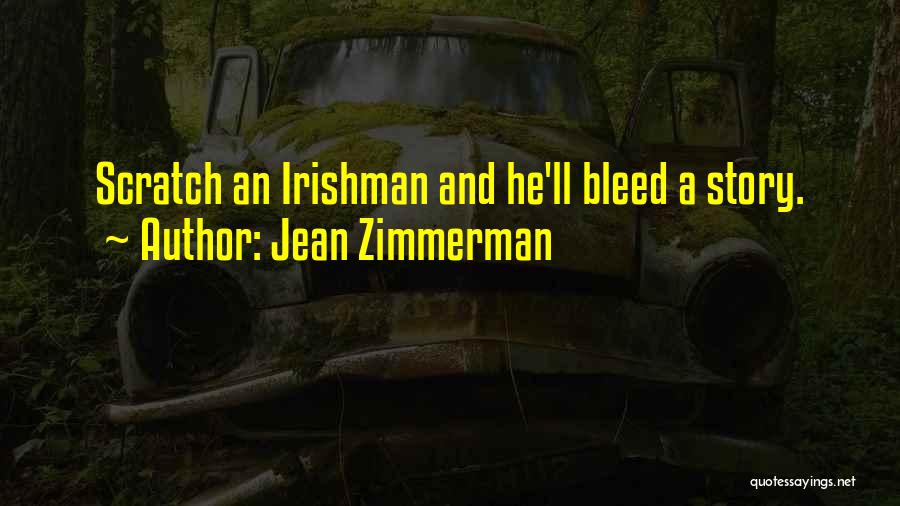 Jean Zimmerman Quotes: Scratch An Irishman And He'll Bleed A Story.