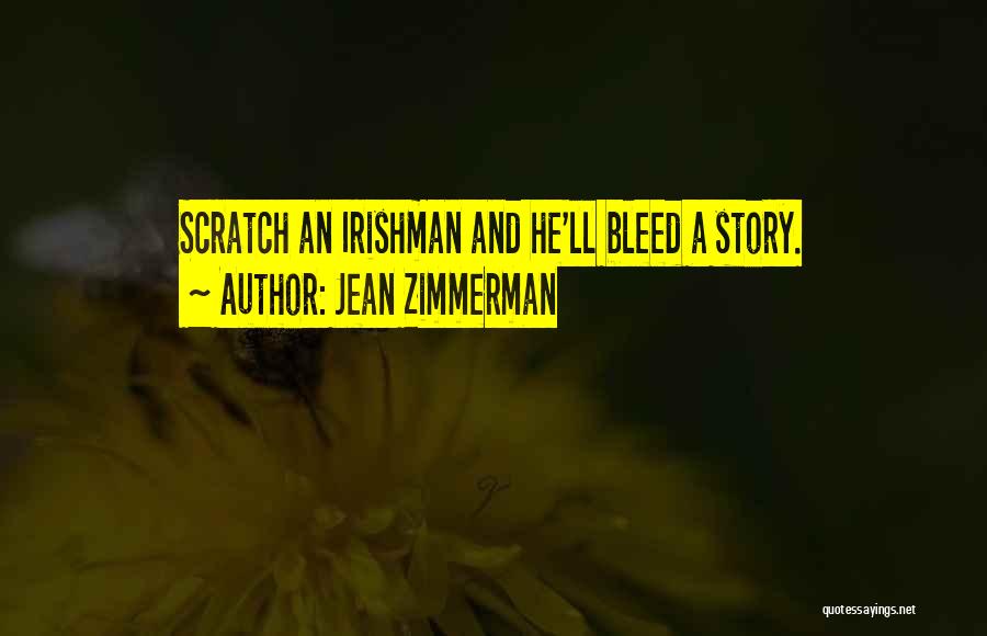 Jean Zimmerman Quotes: Scratch An Irishman And He'll Bleed A Story.