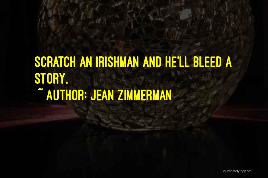 Jean Zimmerman Quotes: Scratch An Irishman And He'll Bleed A Story.