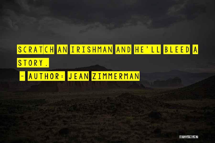 Jean Zimmerman Quotes: Scratch An Irishman And He'll Bleed A Story.