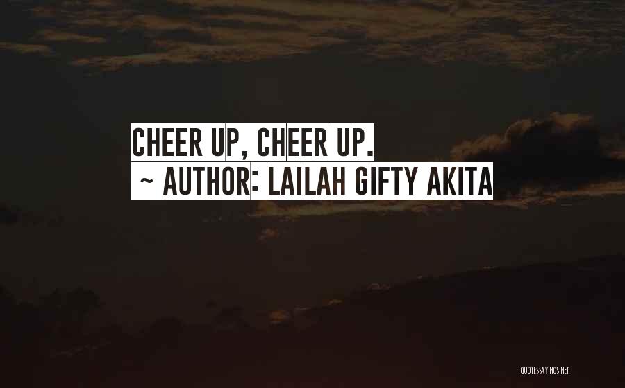 Lailah Gifty Akita Quotes: Cheer Up, Cheer Up.