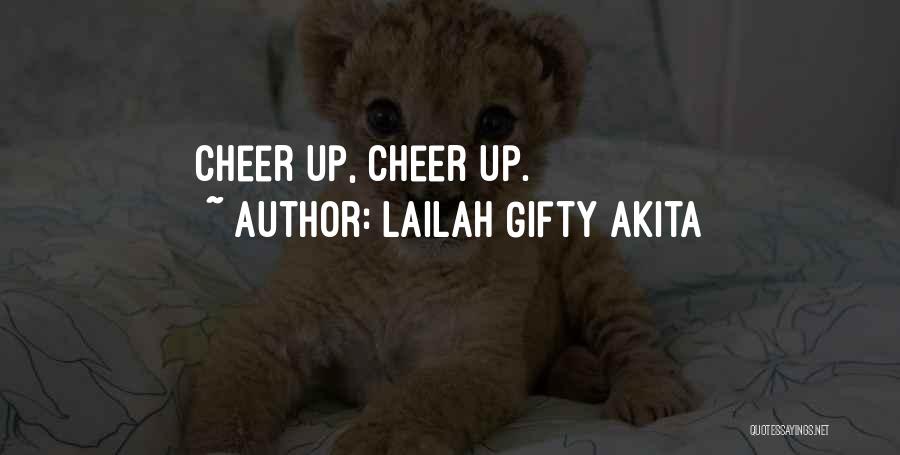 Lailah Gifty Akita Quotes: Cheer Up, Cheer Up.