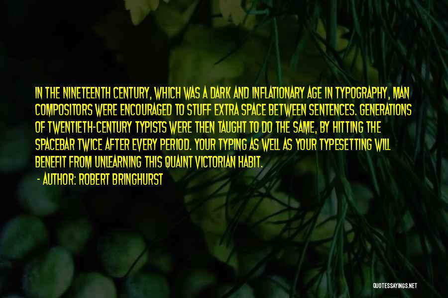 Robert Bringhurst Quotes: In The Nineteenth Century, Which Was A Dark And Inflationary Age In Typography, Man Compositors Were Encouraged To Stuff Extra