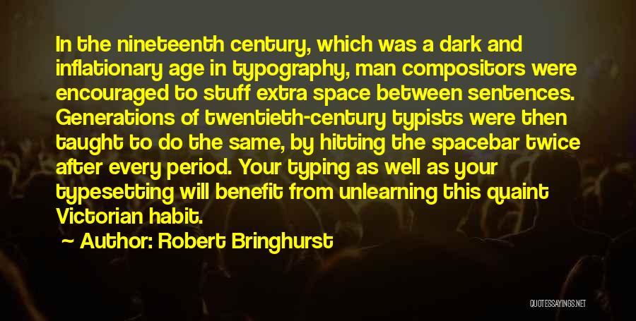 Robert Bringhurst Quotes: In The Nineteenth Century, Which Was A Dark And Inflationary Age In Typography, Man Compositors Were Encouraged To Stuff Extra