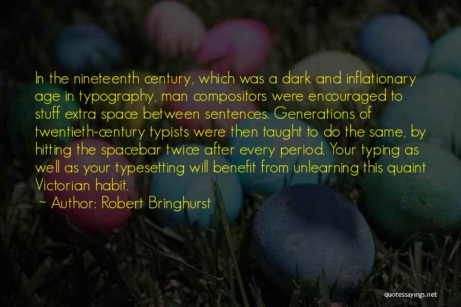 Robert Bringhurst Quotes: In The Nineteenth Century, Which Was A Dark And Inflationary Age In Typography, Man Compositors Were Encouraged To Stuff Extra