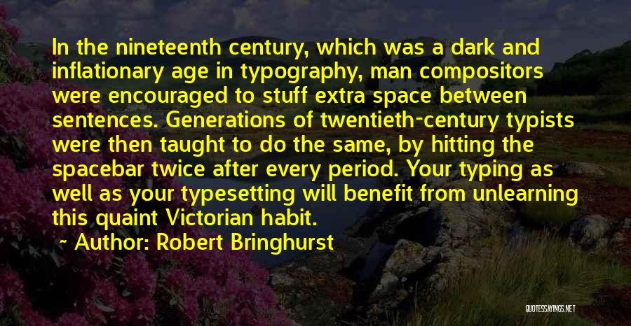 Robert Bringhurst Quotes: In The Nineteenth Century, Which Was A Dark And Inflationary Age In Typography, Man Compositors Were Encouraged To Stuff Extra
