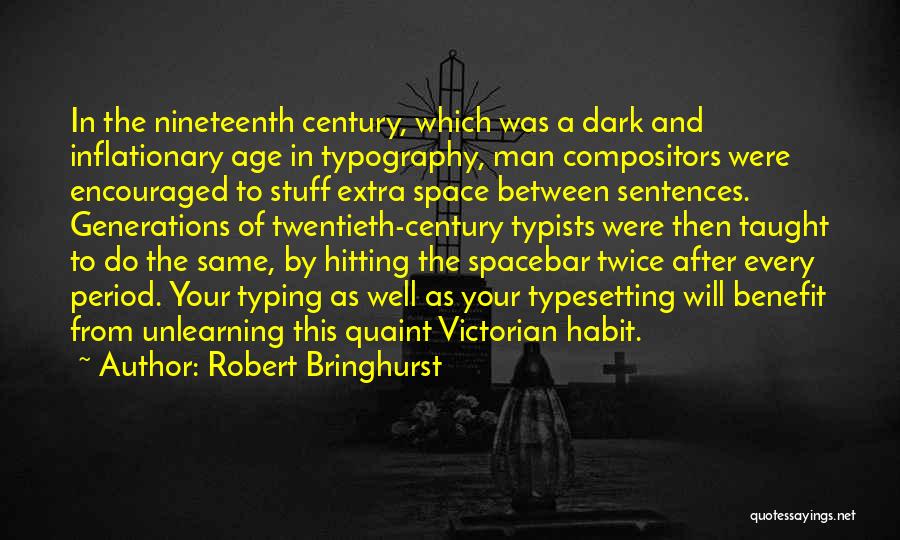 Robert Bringhurst Quotes: In The Nineteenth Century, Which Was A Dark And Inflationary Age In Typography, Man Compositors Were Encouraged To Stuff Extra