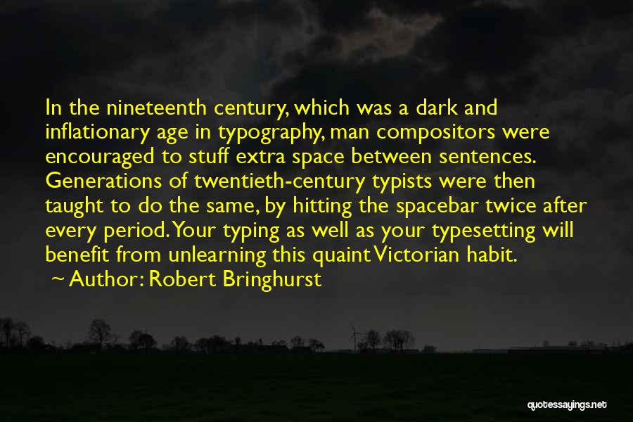 Robert Bringhurst Quotes: In The Nineteenth Century, Which Was A Dark And Inflationary Age In Typography, Man Compositors Were Encouraged To Stuff Extra