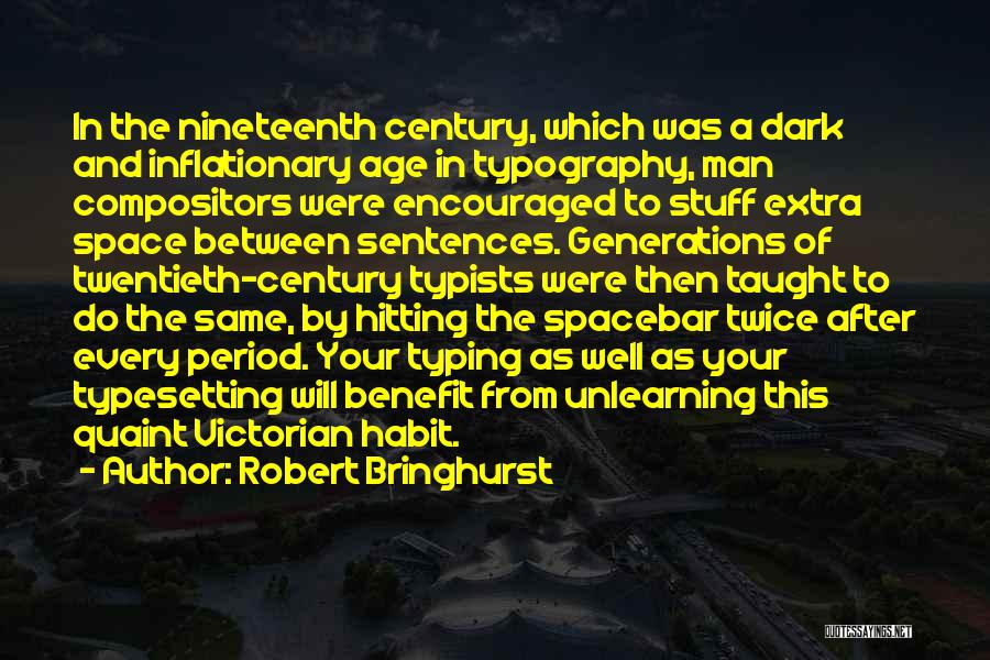 Robert Bringhurst Quotes: In The Nineteenth Century, Which Was A Dark And Inflationary Age In Typography, Man Compositors Were Encouraged To Stuff Extra